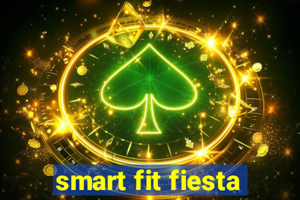 smart fit fiesta