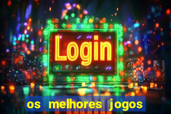 os melhores jogos do tigrinho