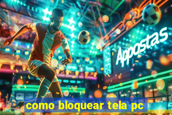 como bloquear tela pc