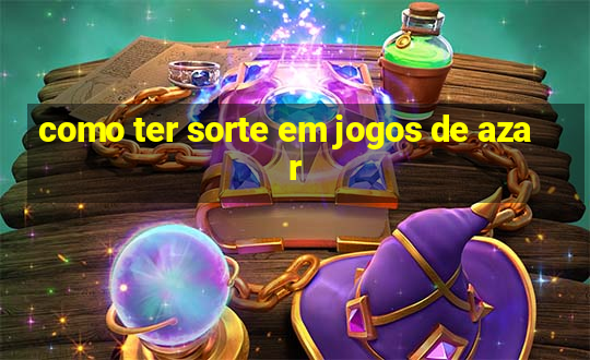 como ter sorte em jogos de azar