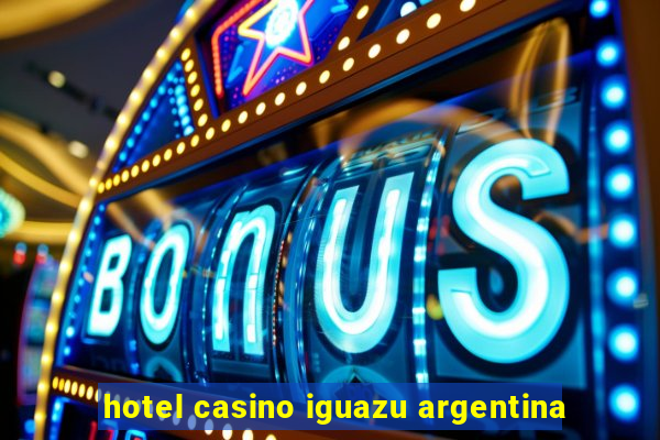 hotel casino iguazu argentina