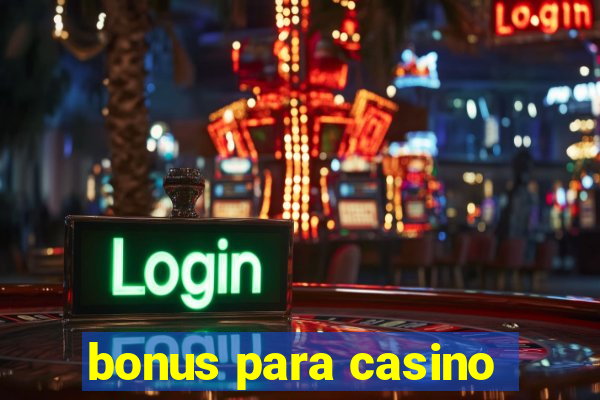 bonus para casino