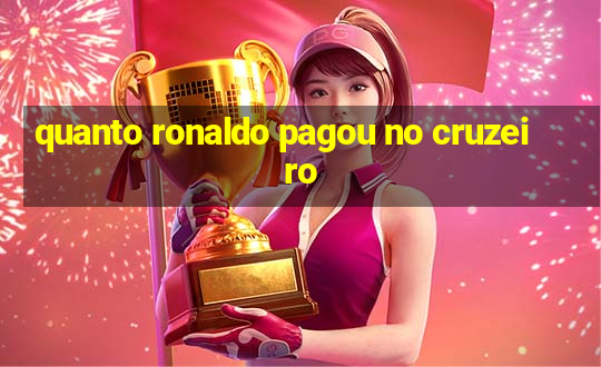 quanto ronaldo pagou no cruzeiro