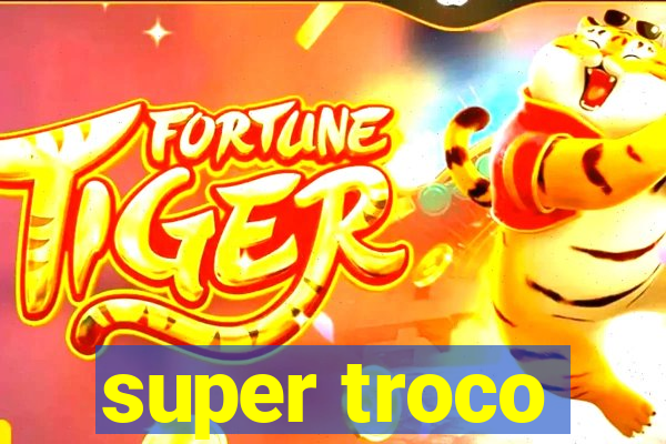 super troco