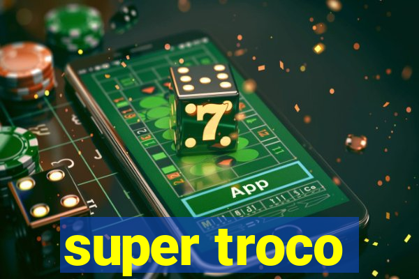 super troco