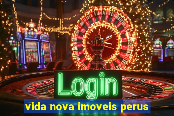 vida nova imoveis perus