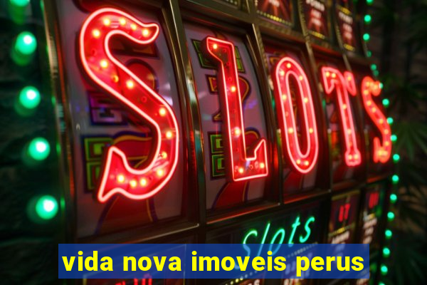 vida nova imoveis perus