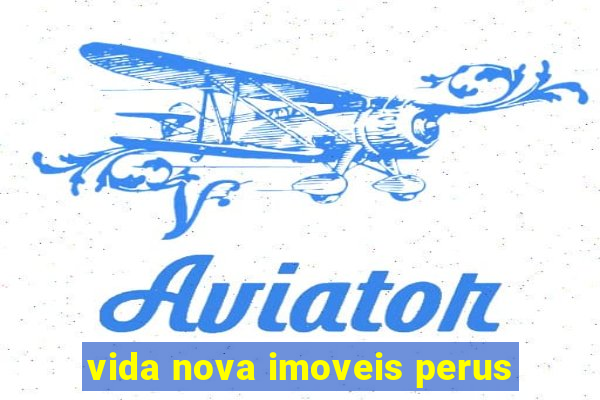 vida nova imoveis perus