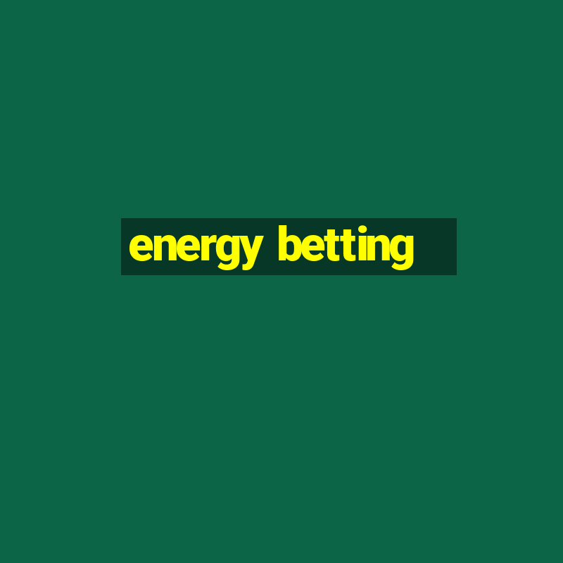 energy betting