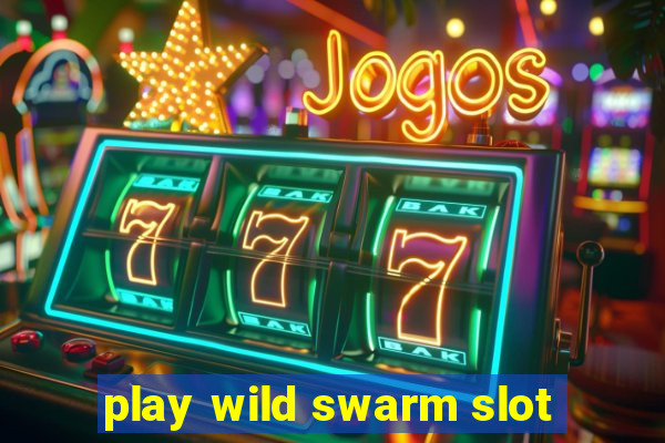 play wild swarm slot