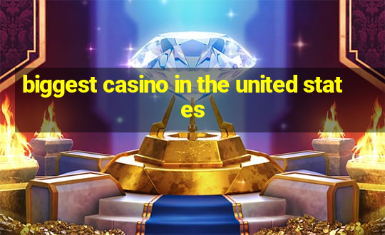 biggest casino in the united states