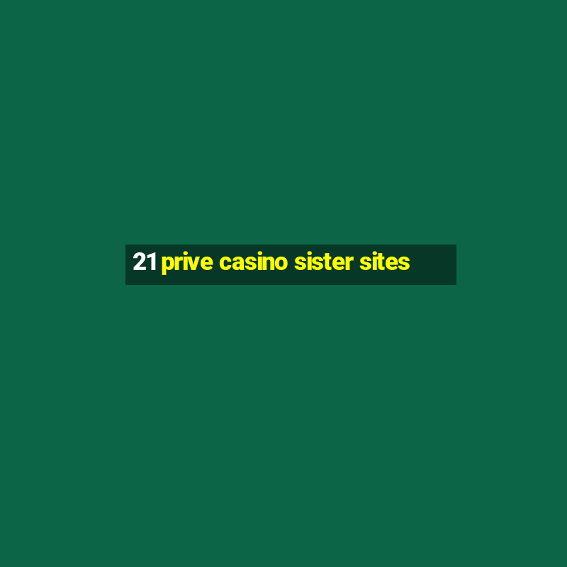 21 prive casino sister sites