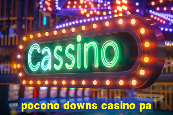 pocono downs casino pa