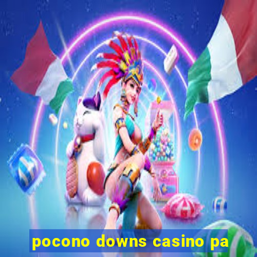 pocono downs casino pa