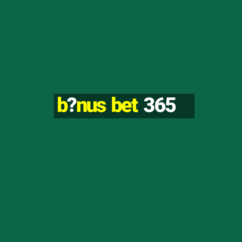 b?nus bet 365