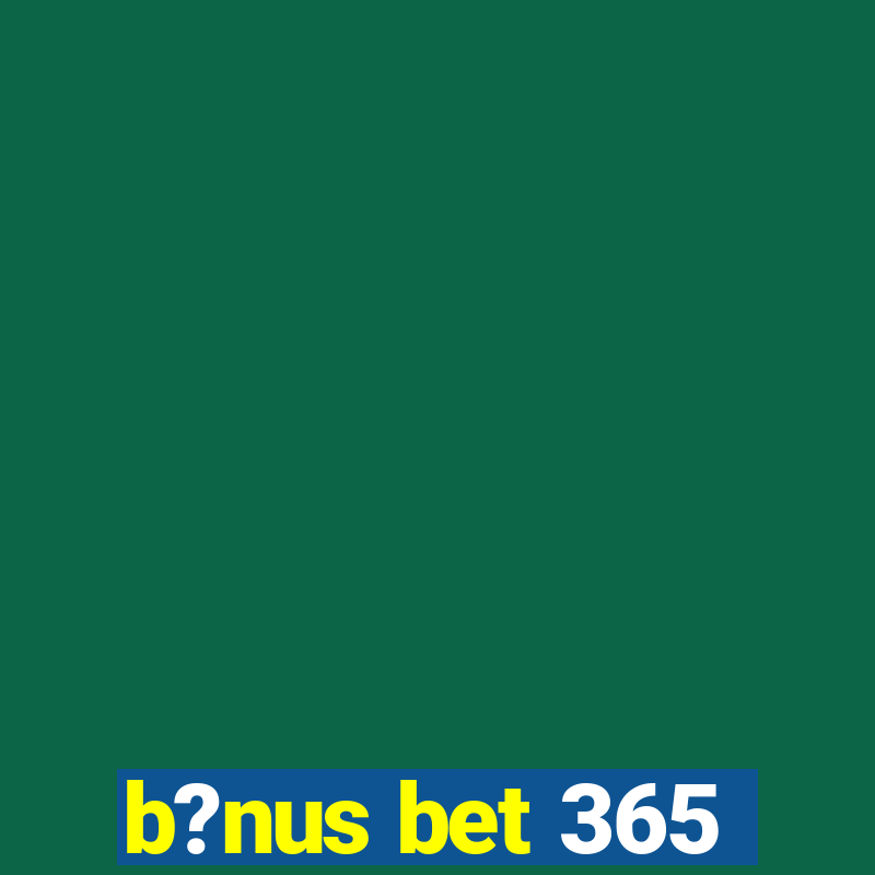 b?nus bet 365