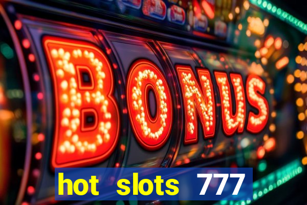 hot slots 777 dinheiro real