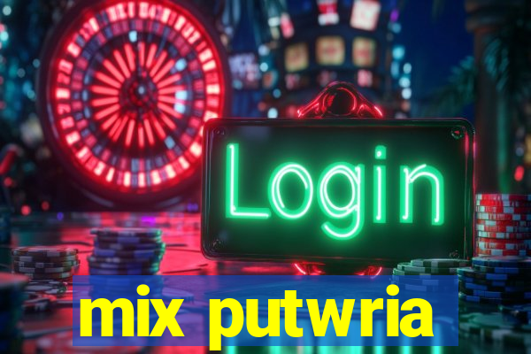 mix putwria