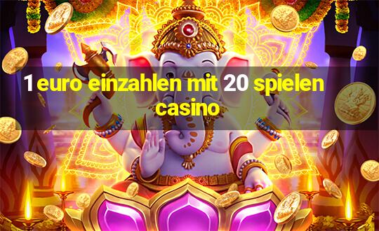 1 euro einzahlen mit 20 spielen casino