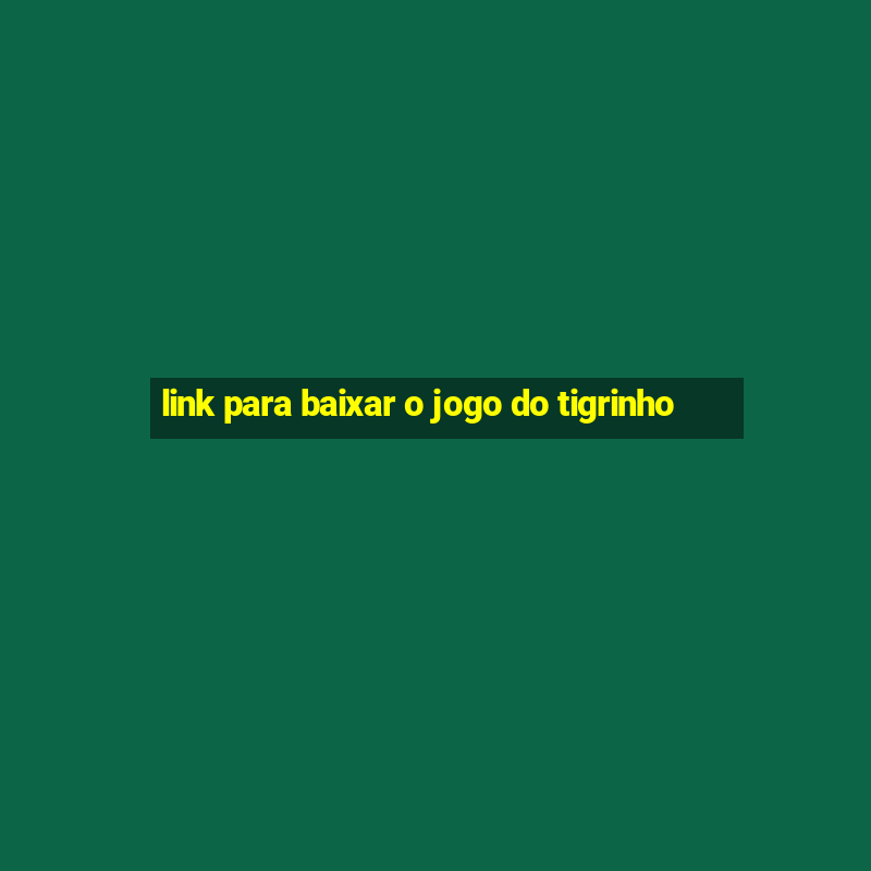 link para baixar o jogo do tigrinho