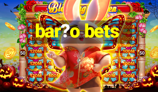 bar?o bets