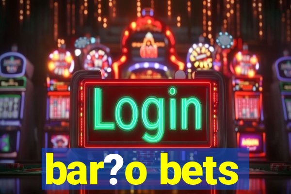 bar?o bets