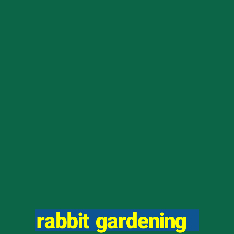 rabbit gardening