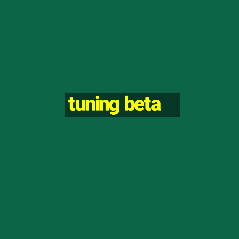 tuning beta