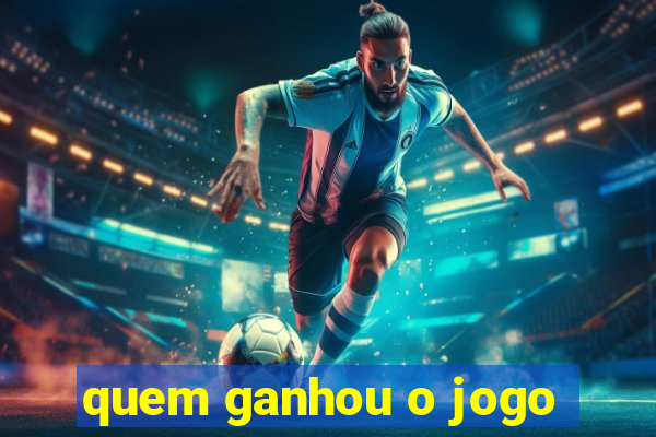 quem ganhou o jogo