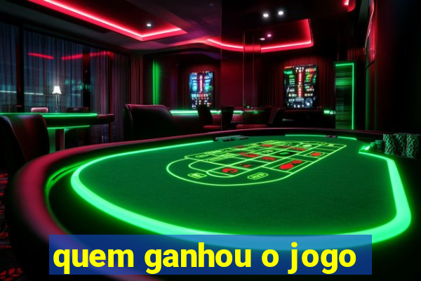 quem ganhou o jogo