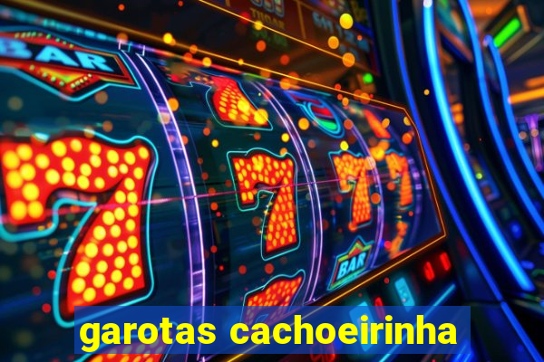 garotas cachoeirinha