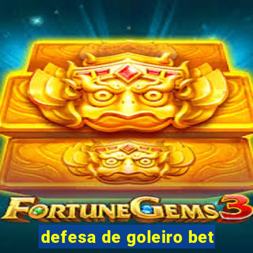 defesa de goleiro bet