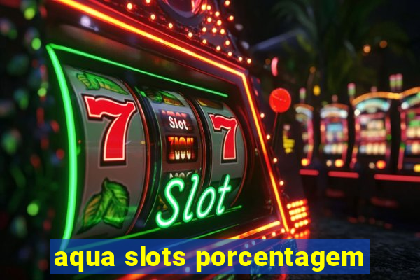 aqua slots porcentagem