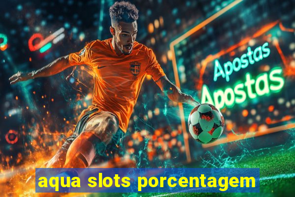 aqua slots porcentagem