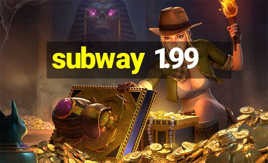 subway 1.99