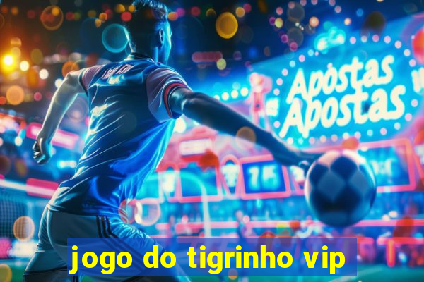 jogo do tigrinho vip