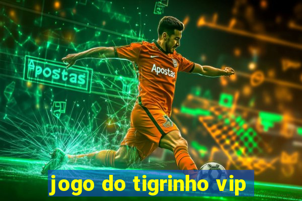 jogo do tigrinho vip