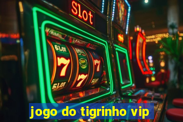 jogo do tigrinho vip