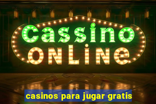 casinos para jugar gratis