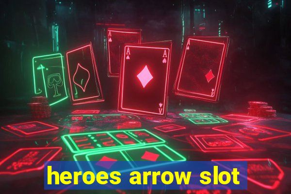 heroes arrow slot