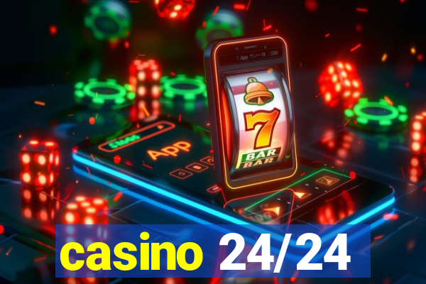 casino 24/24