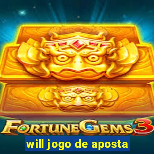 will jogo de aposta