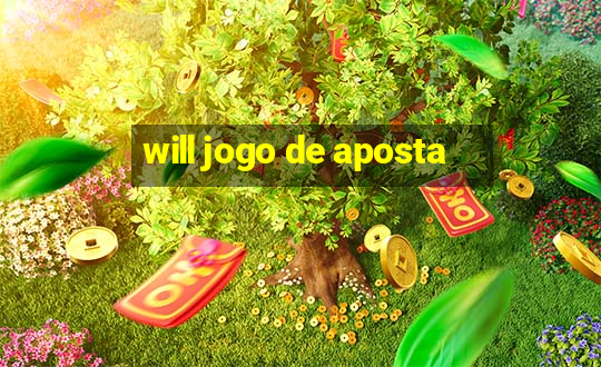 will jogo de aposta