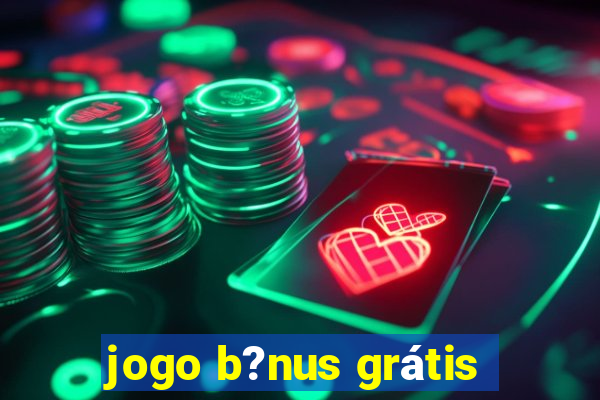 jogo b?nus grátis