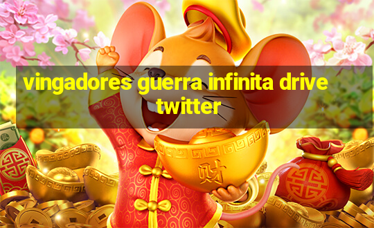 vingadores guerra infinita drive twitter