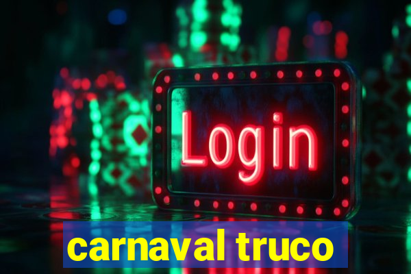 carnaval truco