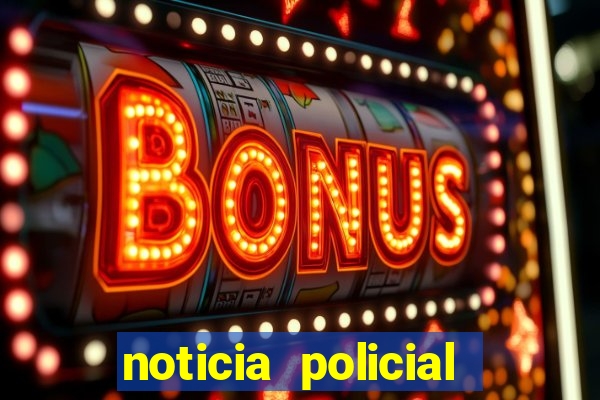 noticia policial cachoeira bahia