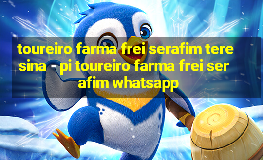 toureiro farma frei serafim teresina - pi toureiro farma frei serafim whatsapp