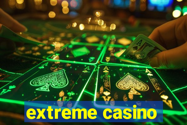 extreme casino