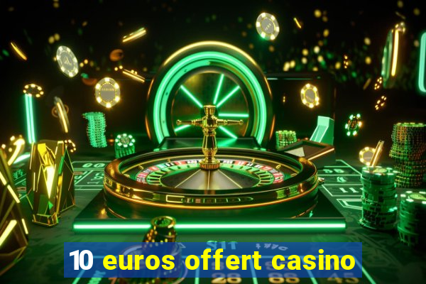 10 euros offert casino